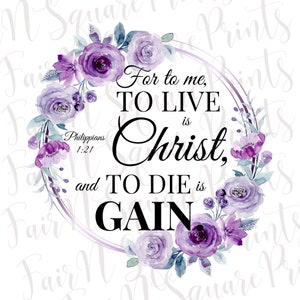 Philippians 1:21 Purple Floral Png File for Sublimation/Motivational Verse Png File Designs/Christians Sublimation/PNG DIGITAL DOWNLOAD