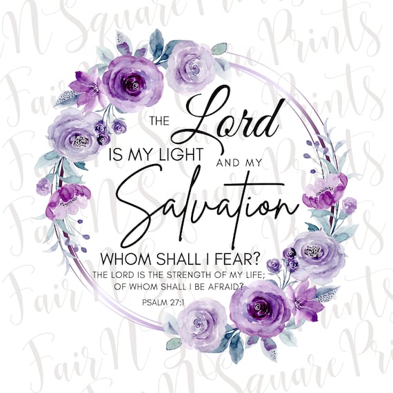The Lord is My Light and Salvation Flower Text Shirt The Lord is My Light and Salvation Flower Text Shirt