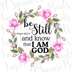 Psalm 46:10 Png File for Sublimation/Be still and know that I am God Png File/Christians Sublimation/Png Digital Download