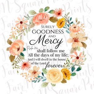 Surely Goodness and Mercy Png File for Sublimation/Psalm 23:6 Floral Png File/Scripture Png File/Christians Sublimation/Png Digital Download