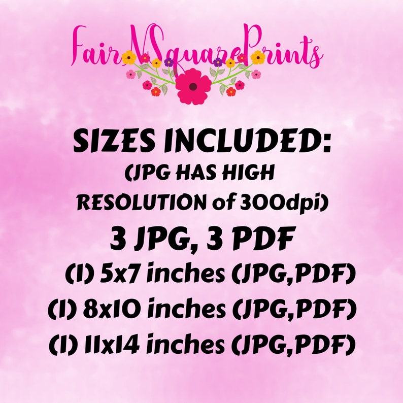 May include: A pink and white digital graphic with the text "Fair SquarePrints" and "SIZES INCLUDED: (JPG HAS HIGH RESOLUTION of 300dpi) 3 JPG, 3 PDF (1) 5x7 inches (JPG, PDF) (1) 8x10 inches (JPG,PDF) (1) 11x14 inches (JPG, PDF)"