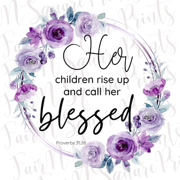 Her Children Rise up and Call her Blessed Png File for Sublimation/Prov 31:28 Png File/Christians Sublimation for Mothers/DIGITAL DOWNLOAD