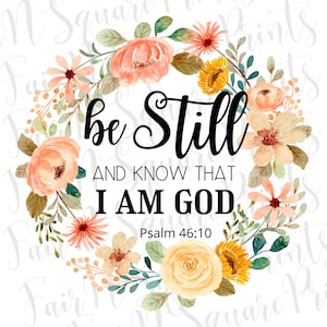 Be Still and Know that I am God Png File for Sublimation/Psalm 46:10 Floral Wreath Png File/Christians Sublimation/Png Digital Download