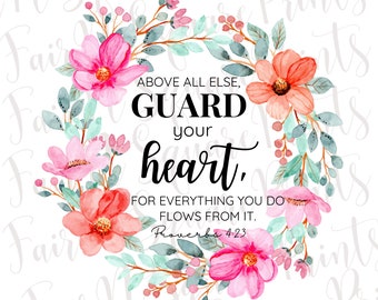 Guard your Heart Proverbs 4:23 Floral Png File for Sublimation/Motivational Verse Png File/Christians Sublimation/Png Digital Download