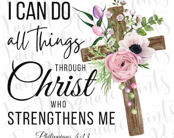 I can do all things through Christ Png File for Sublimation/Philippians 4:13 with Cross Flowers Png File/Scripture Png/Png Digital Download