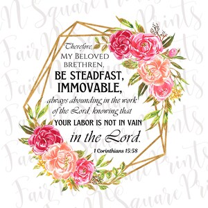 Puede incluir: Un diseño floral de acuarela con flores rosas y melocotón en un marco geométrico dorado. El texto dice "Therefore, MY BELOVED BRETHREN, BE STEADFAST, IMMOVABLE, always abounding in the work of the Lord, knowing that YOUR LABOR IS NOT IN VAIN in the Lord. 1 Corinthians 15:58"