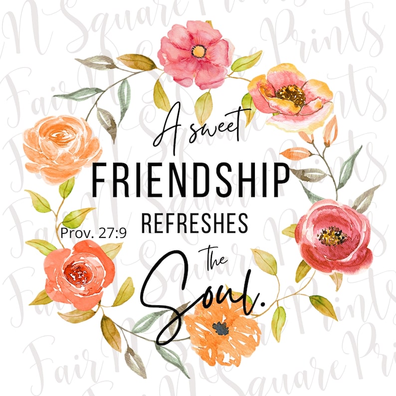 May include: A watercolor illustration of a floral wreath with peach, pink, and red flowers. The wreath surrounds the text "A sweet friendship refreshes the soul." and the scripture reference "Prov. 27:9".