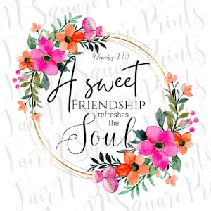 Sweet Friendship refreshes the Soul Floral Png File for Sublimation/Friendship Sublimation/Christian Sublimation/Png Digital Download