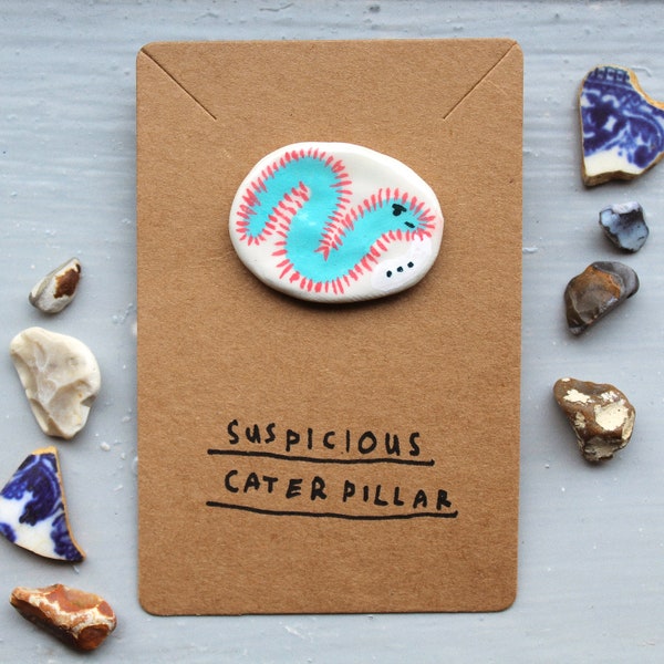 Suspicious Caterpillar Clay Pin Badge