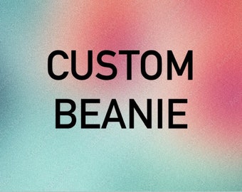 Custom Beanie (Your Design! :)