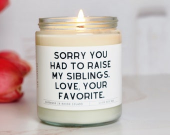 Sorry you had to raise my siblings candle, Mother's day gift, gift for mom, funny gift candle for mom, Mother's day gifts