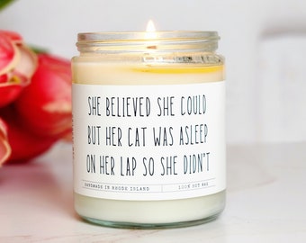 She believed she could but her cat was asleep on her lap so she didn't, cat lover gift, cat mom, funny cat mom candle