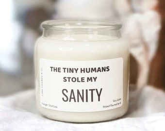 The Tiny Humans Stole My Sanity, Funny Candles For Mom, Funny Soy Candles, Gift For Wife, Motherhood, Mom Birthday Gift, Scented Candles