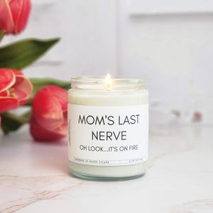 Mom&#39;s Last Nerve Soy Wax Candle Hilarious Mother&#39;s Day Soy Wax Candle - Perfect Gift for Mom! Funny gift for mom