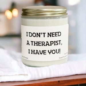 I don&#39;t need a therapist, I have you! Funny candles, gift for bestfriend, best friend gift, gifts for her, funny candle, unpaid therapist