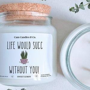 Life would succ without you, succulent candle, plant lover gift, plant mom gift, candles for friends, funny candles, plant candle, candles