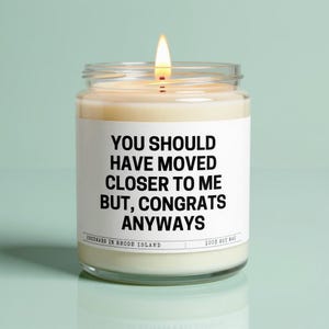 should have moved closer scented soy candle, housewarming gift, closing gifts, new home gift, homeowner gift, funny gift for best friend