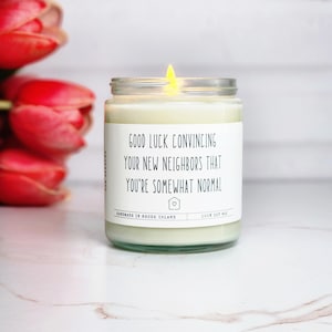 Good luck convincing your new neighbors that you&#39;re somewhat normal, funny moving gift, moving away gift, funny candles, housewarming candle