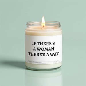 If There&#39;s a Woman, There&#39;s a Way Candle - Funny Gift for Her, Feminist Decor, Handmade Soy Candle, Inspirational Gift
