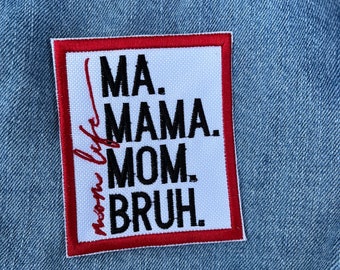 3” Ma, Mama, Mom Bruh Iron on Patch