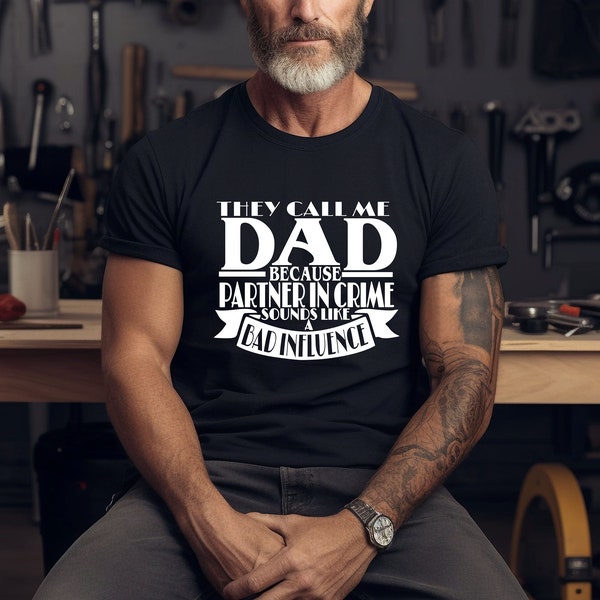 They Call Me Daddy Because Partner In Crime Makes Me Sound Like A Bad Influence - Unisex Shirt - Daddy Shirt - Daddy Gift - Fathers Day Gift