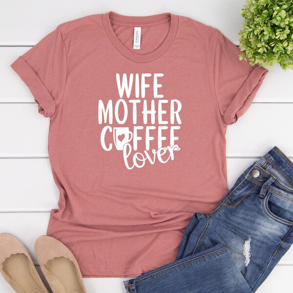 Wife Mother Coffee Lover Shirt, funny mom shirt, mom gift