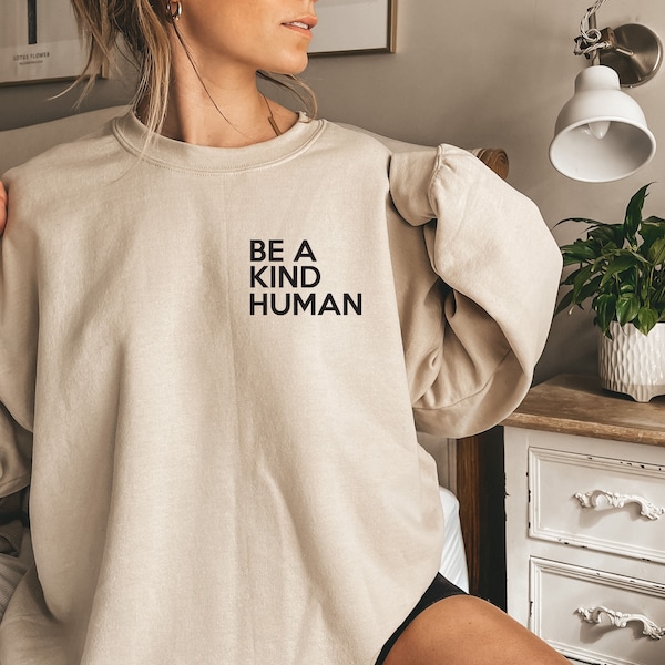 Be Kind Human Sweatshirt: Inspirational Unisex Shirt
