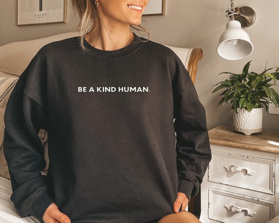 Be Kind Shirt Sweatshirt Be Kind T Shirt Inspirational Shirt Be