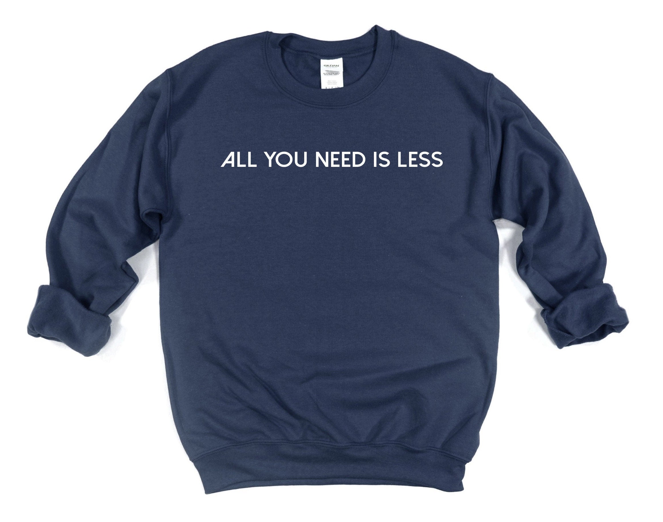 All you need is less T-shirt Sweatshirt minimalist shirt | Etsy