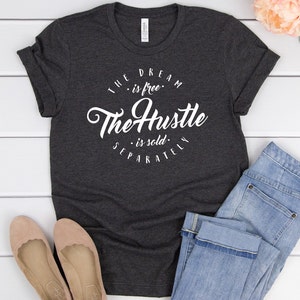 The Dream is Free the Hustle is Sold Separately Womens Tee Shirt ...