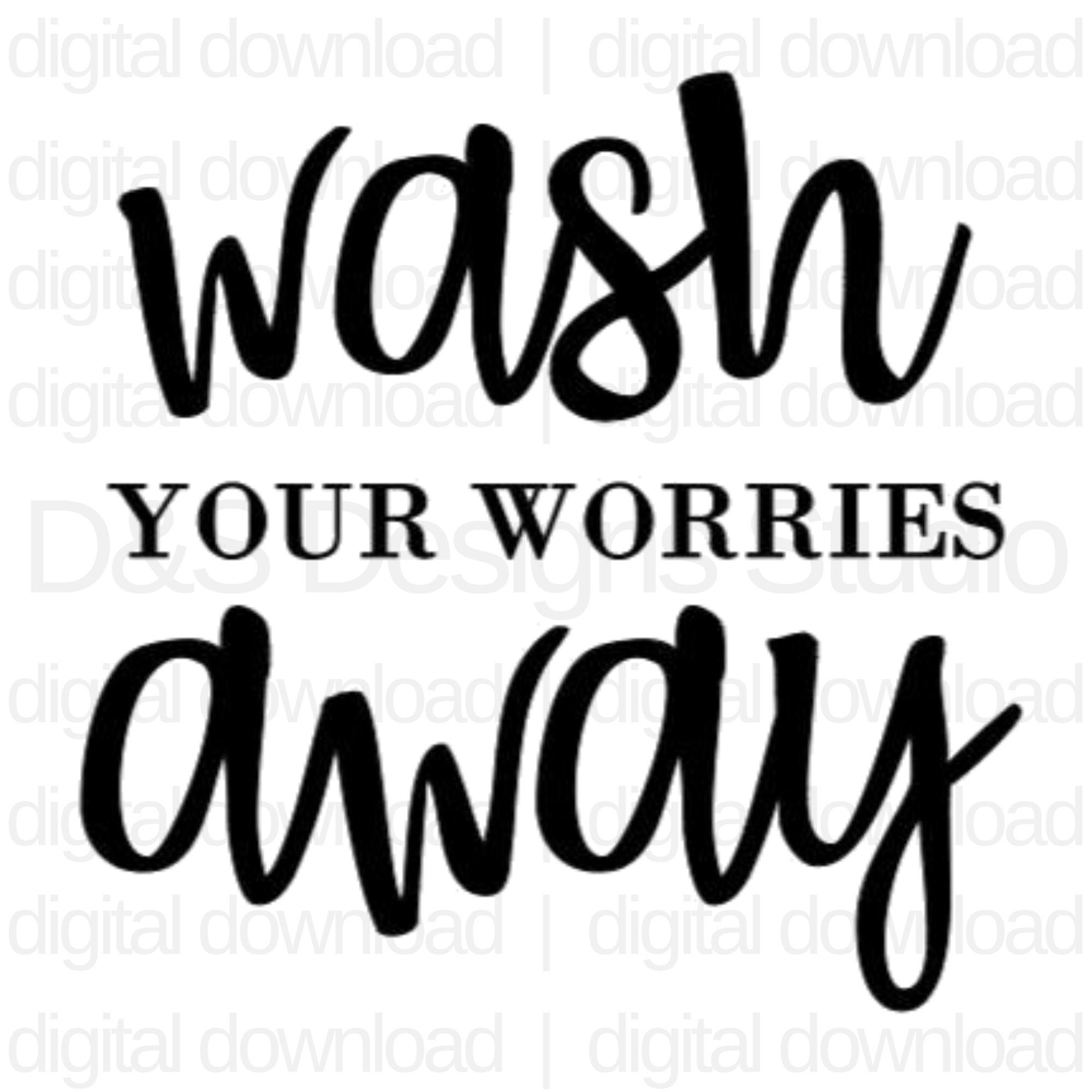 Wash Your Worries Away SVG File Instant Download for Cricut or ...