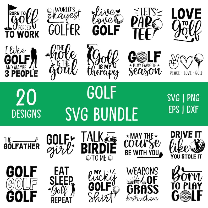May include: A collection of 20 golf-themed SVG designs in black and white. Text includes phrases like "Born to Golf", "Golf is my therapy", and "Eat Sleep Golf Repeat". The bundle is available in SVG, PNG, EPS, and DXF formats.