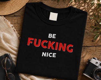 Be Fucking Nice Shirt, Funny Kindness Quote Tee, Retro Typography Graphic T-Shirt, Unisex Sweatshirt Hoodie Gift