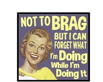 Funny Retro Office Gift Not to Brag I Can Forget What I Am Doing While I Am Doing It Refrigerator Magnet
