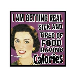 Funny Gifts Retro Magnet Tired of Food Having Calories Diet Weight Watcher Humor Kitchen and Home Decor