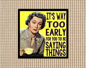 Funny Coffee Quote | Retro Humor Refrigerator Magnet | It is Too Early for Saying Things | Locker Decor