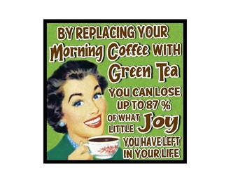 Funny Coffee Gifts | Retro Office Magnets | Replace Green Tea With Coffee |  Home and Office | Mothers day | Birthday