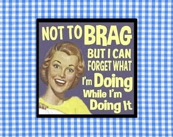 Funny Gift Magnet | Not to Brag Quote | Forget What I Am Doing Meme | Refrigerator Locker Decor