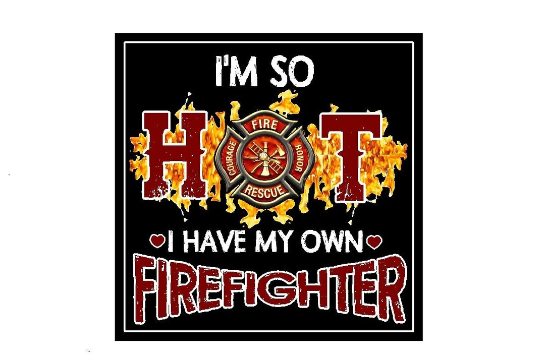 Firefighter Wife Gifts so Hot I Have My Own Firefighter Etsy