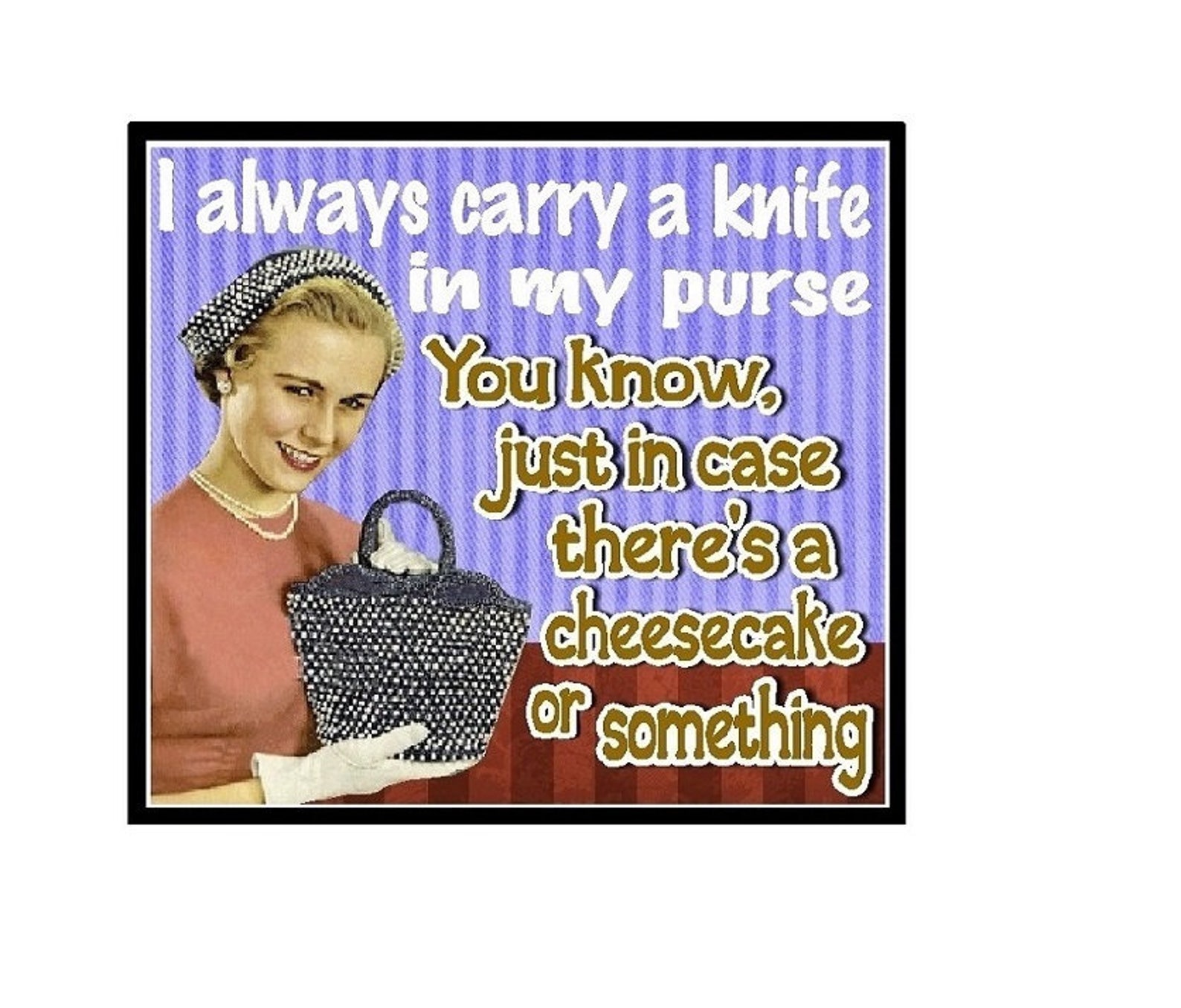 Funny Gifts Knife In My Purse Cheesecake Refrigerator Etsy