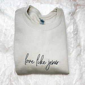 love like jesus embroidered crewneck or hoodie, faith based apparel, fait, christian, religious, jesus