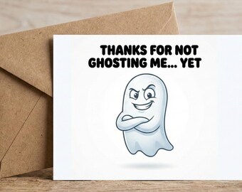Thanks For Not Ghosting Me Funny Greeting Card