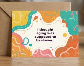 Aging Faster Than Expected Greeting Card - Funny Birthday Card