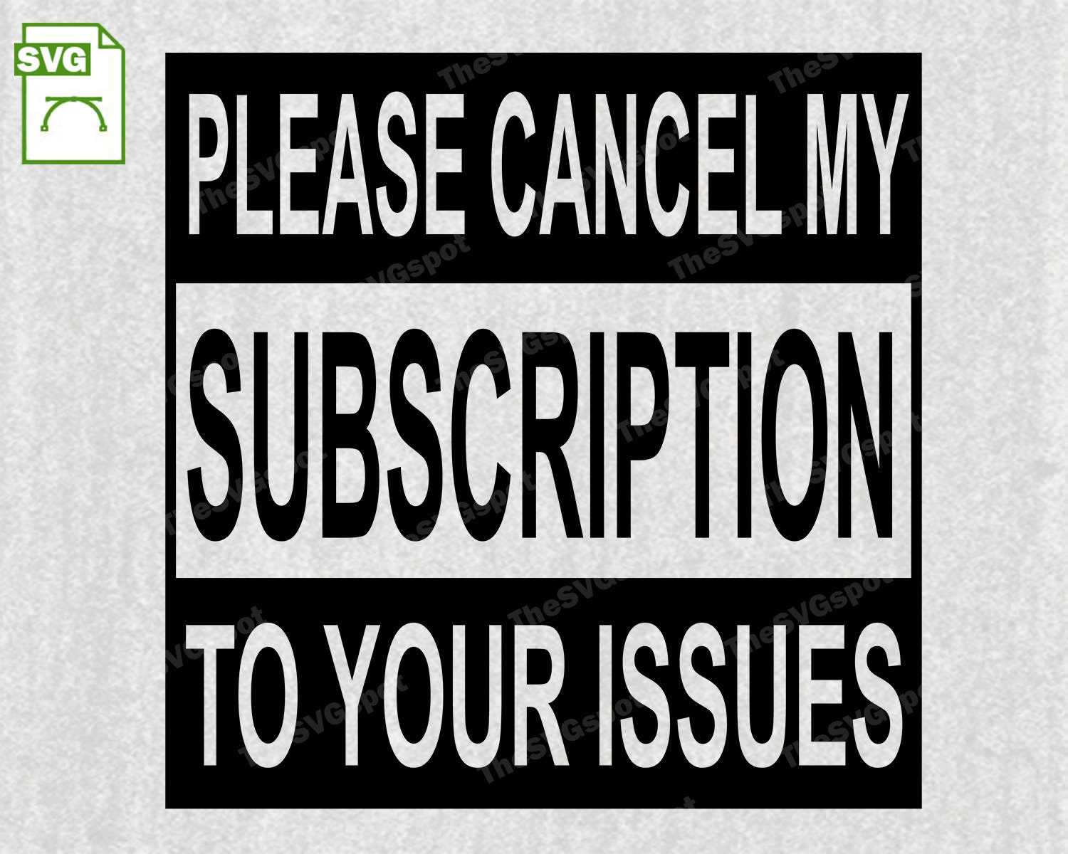 Please Cancel My Subscription to Your Issues SVG File or Etsy