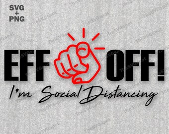 EFF OFF, I'm Social Distancing SVG - High-Quality Graphic + Cricut & Silhouette Cut File. for T-shirts, Bumper Stickers, Vinyl Decals, etc.
