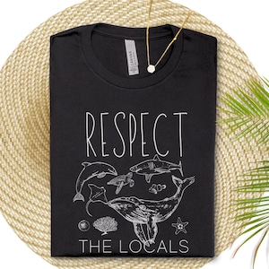 Respect the Locals Shirt Protect the Locals Tshirt Save the Ocean T Shirt Conservation Tee Shark Lover Ocean Beach Shirt Beach Lover Gift