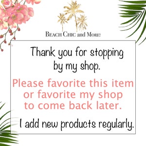 May include: A pink and white text graphic on a white background with the text "BEACH CHIC and MORE!" at the top. The text below reads "Thank you for stopping by my shop. Please favourite this item or favourite my shop to come back later. I add new products regularly."
