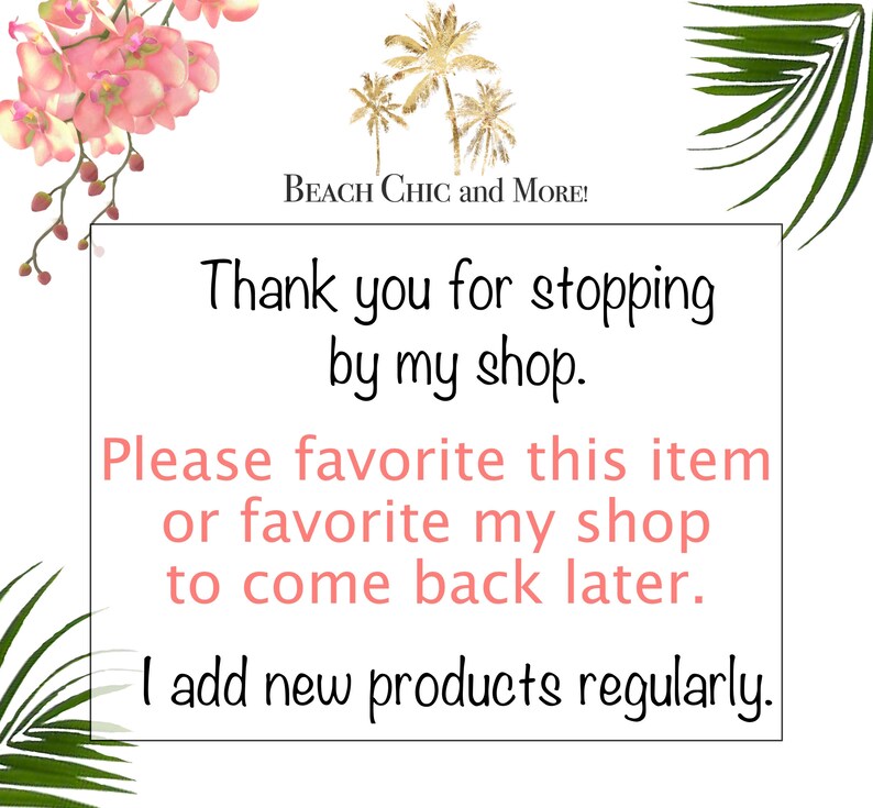 May include: A pink and white text graphic on a white background with the text "BEACH CHIC and MORE!" at the top. The text below reads "Thank you for stopping by my shop. Please favourite this item or favourite my shop to come back later. I add new products regularly."