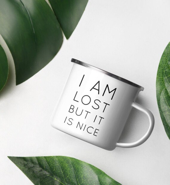 I Am Lost But It Is Nice 12oz Enamel Camping Cup
