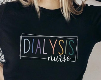Dialysis Nurse Shirt, Dialysis Nurse Gift, Nephrology Nurse Shirt, Registered Nurse Graduation Gift, Nursing Shirt, Dialysis Unit Shirt